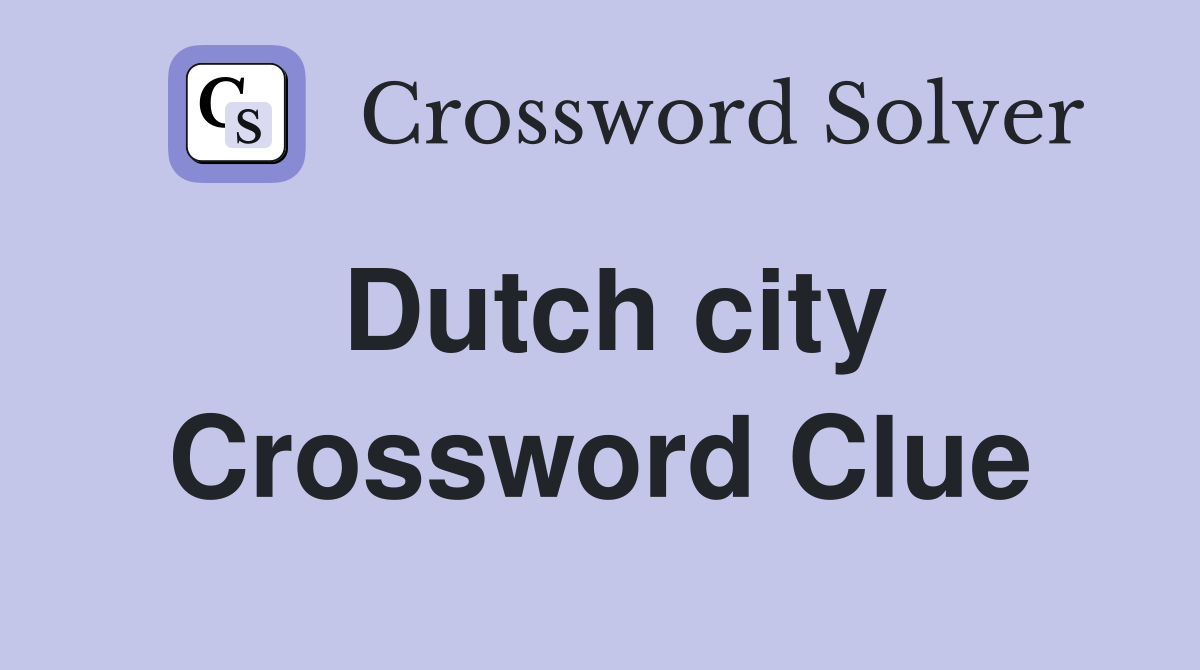Dutch city Crossword Clue Answers Crossword Solver